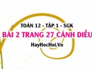 Bài 2 trang 27 Toán 12 tập 1 Cánh Diều